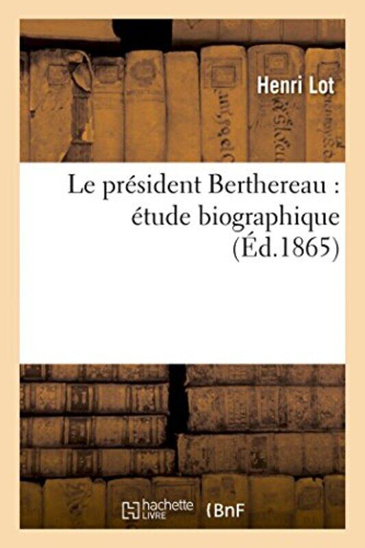 

Le Prsident Berthereau tude Biographique by Henri Lot-Paperback