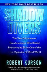 Shadow Divers The True Adventure Of Two Americans Who Risked Everything To Solve One Of The Last My by Kurson, Robert Paperback
