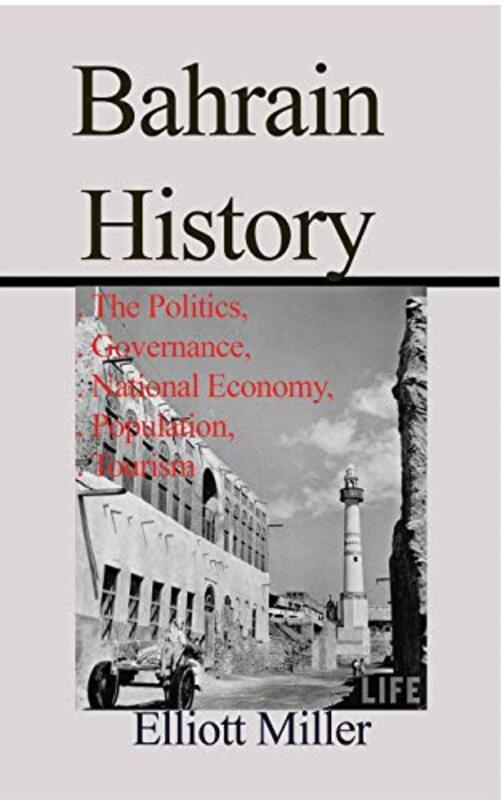 Bahrain History The Politics Governance National Economy Population Tourism by Miller, Elliott Paperback