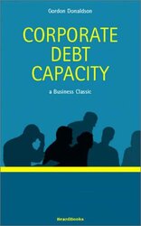 Corporate Debt Capacity A Study Of Corporate Debt Policy And The Determination Of Corporate Debt Ca By Donaldson, Gordon - Fox, Bertrand -Paperback