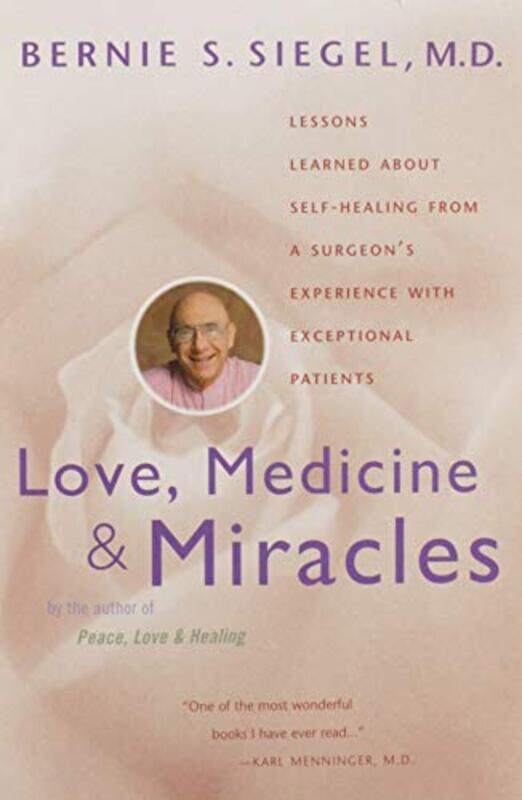 

Love Medicine And Miracles Lessons Learned About Selfhealing From A Surgeons Experience With Exc By Siegel, Bernie S., M.D. Paperback