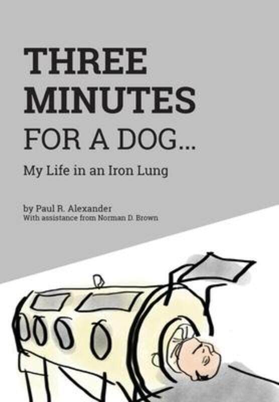 

Three Minutes for a Dog: My Life in an Iron Lung,Hardcover,ByAlexander, Paul R