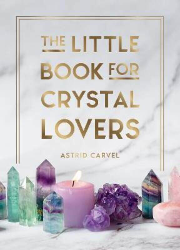 

The Little Book for Crystal Lovers: Simple Tips to Take Your Crystal Collection to the Next Level,Hardcover,ByCarvel, Astrid