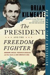 The President And The Freedom Fighter: Abraham Lincoln, Frederick Douglas, and Their Battle to Save , Paperback by Kilmeade, Brian