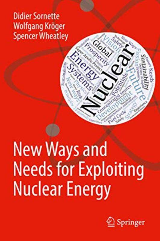 

New Ways And Needs For Exploiting Nuclear Energy by Didier SornetteWolfgang KrogerSpencer Wheatley-Hardcover