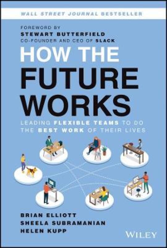 

How the Future Works: Leading Flexible Teams To Do The Best Work of Their Lives,Hardcover, By:Elliott, B