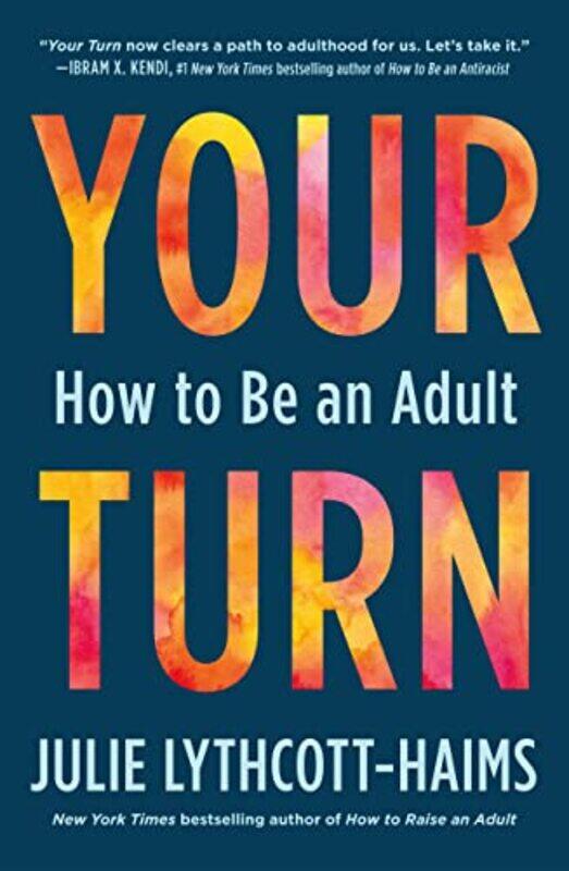 

Your Turn How To Be An Adult by Lythcott-Haims, Julie - Paperback