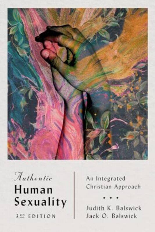 

Authentic Human Sexuality An Integrated Christian Approach by Judith K BalswickJack O Balswick-Paperback