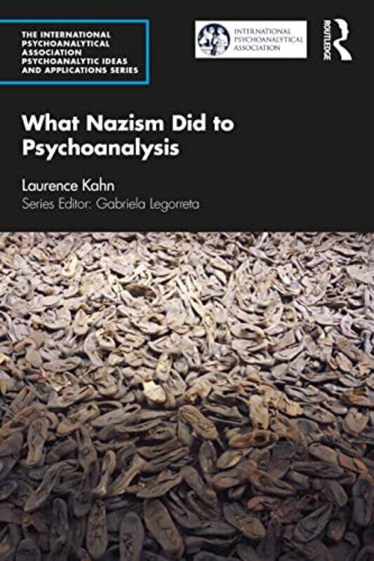 

What Nazism Did to Psychoanalysis by Laurence French Psychoanalytic Association, France Kahn-Paperback