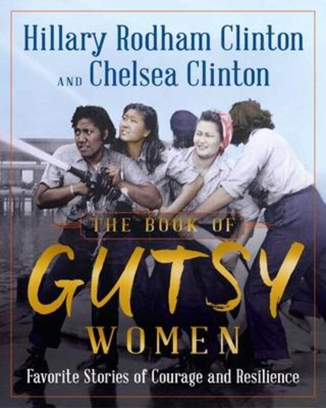 

The Book of Gutsy Women: Favorite Stories of Courage and Resilience,Hardcover,ByClinton, Hillary Rodham - Clinton, Chelsea