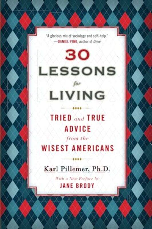 

30 Lessons for Living: Tried and True Advice from the Wisest Americans,Paperback,by:Pillemer, Karl
