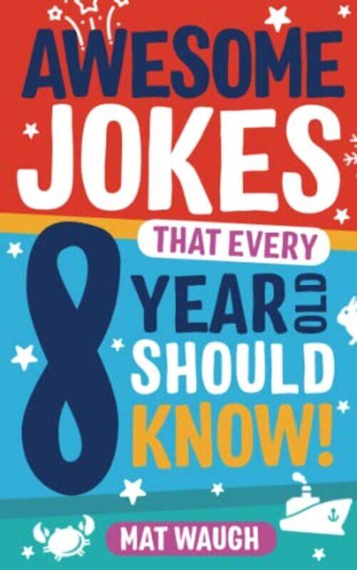 

Awesome Jokes That Every 8 Year Old Should Know!,Paperback,By:Waugh, Mat