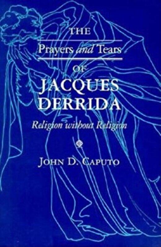 

The Prayers And Tears Of Jacques Derrida by John D Caputo-Paperback