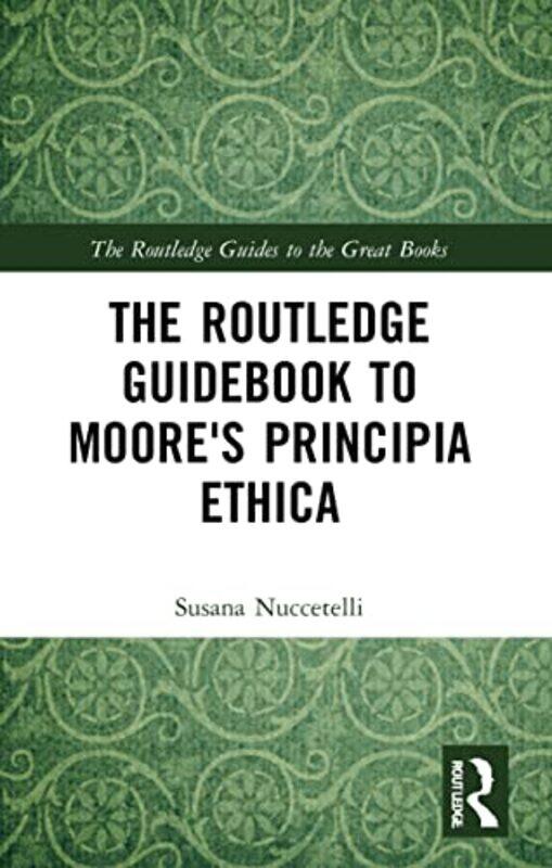 

The Routledge Guidebook To Moores Principia Ethica by Susana (St Cloud State University, USA) Nuccetelli-Paperback
