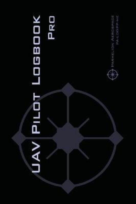 

UAV PILOT LOGBOOK Pro: The Complete Drone Flight Logbook for Professional Drone Pilots - Log Your Fl,Hardcover, By:Rampey, Michael L