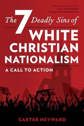 The Seven Deadly Sins of White Christian Nationalism A Call to Action by Heyward, Carter - Paperback