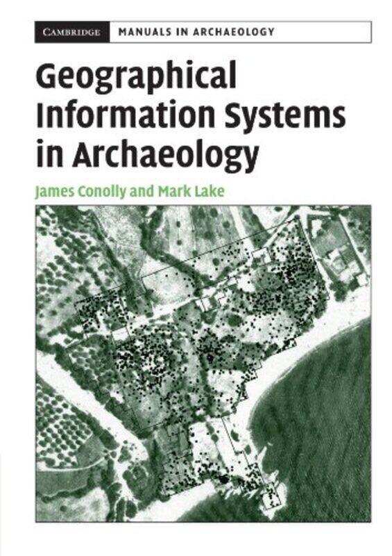 

Geographical Information Systems in Archaeology by James Trent University, Peterborough, Ontario ConollyMark University College London Lake-Paperback