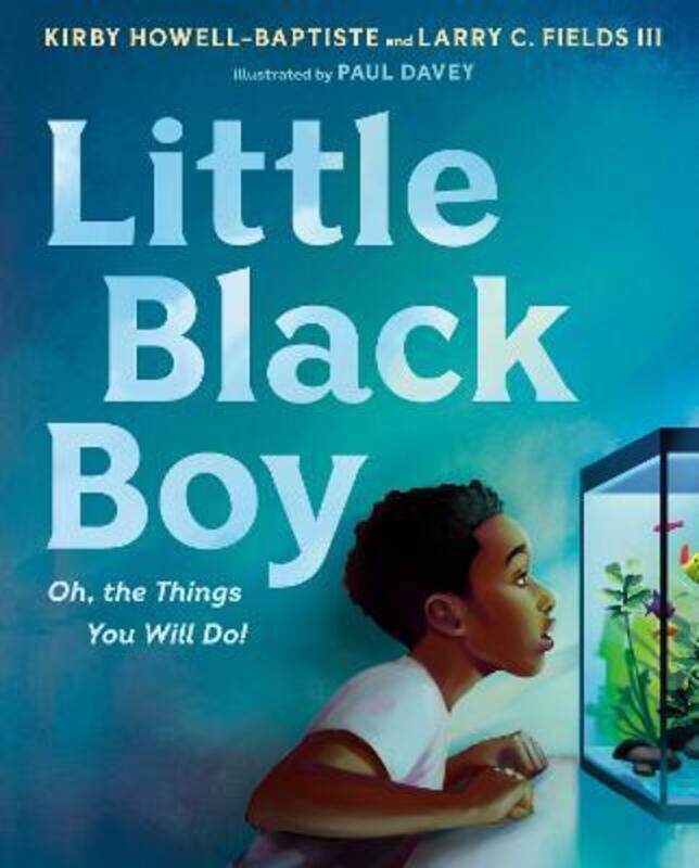 

Little Black Boy: Oh, the Things You Will Do!,Hardcover, By:Howell-Baptiste, Kirby - Fields, Larry C., III - Davey, Paul