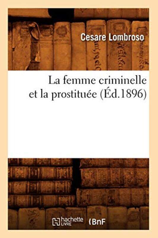 

LA FEMME CRIMINELLE ET LA PROSTITUEE (ED.1896),Paperback by LOMBROSO CESARE