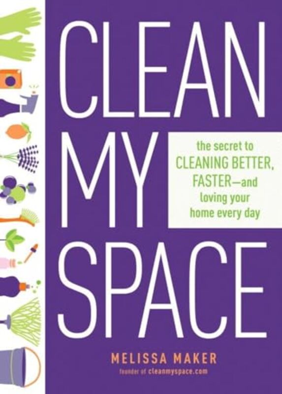 

Clean My Space The Secret to Cleaning Better Faster and Loving your Home Every Day by Melissa Maker-Hardcover