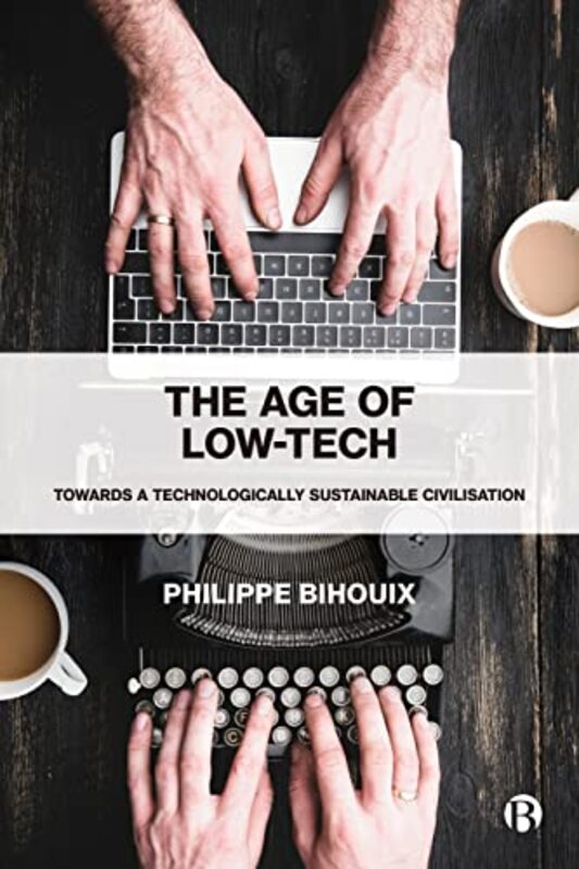 The Age of Low Tech by Philippe independent author and engineer Bihouix-Paperback