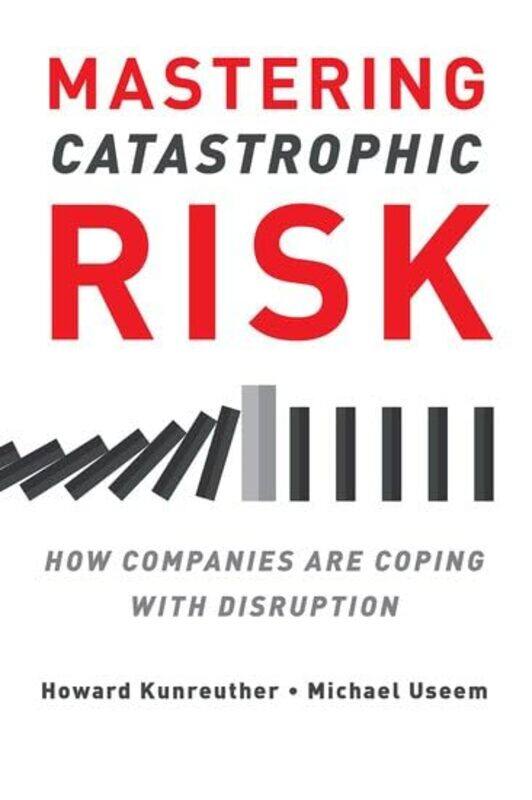 

Mastering Catastrophic Risk by Howard KunreutherMichael Useem-Paperback