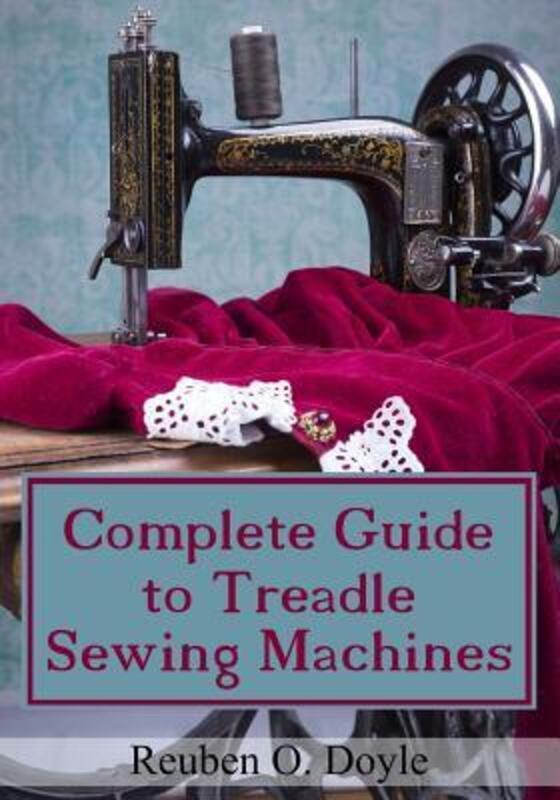 Complete Guide To Treadle Sewing Machines.paperback,By :Doyle, Reuben O