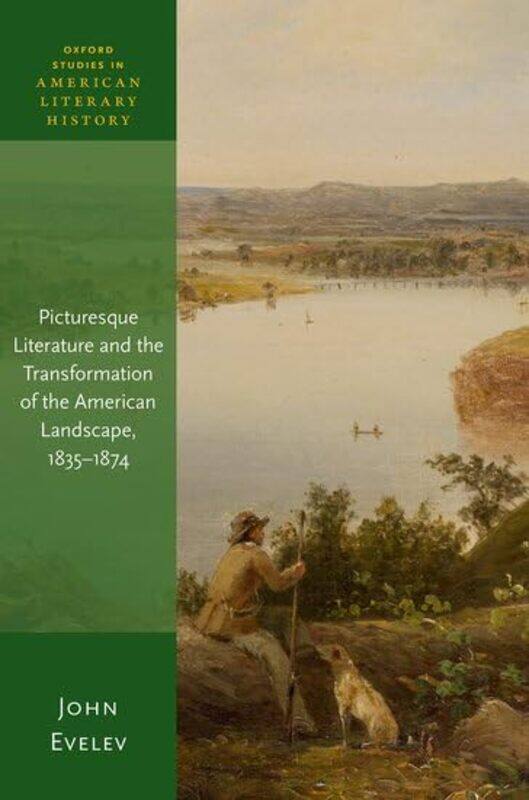 

Picturesque Literature and the Transformation of the American Landscape 18351874 by John Professor of English, Associate Professor of English, Univers