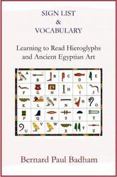 Sign List & Vocabulary Learning to Read Hieroglyphs and Ancient Egyptian Art,Paperback,ByBernard Paul Badham