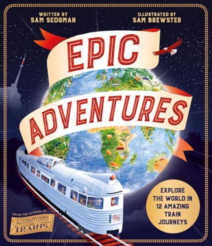 

Epic Adventures Explore The World In 12 Amazing Train Journeys by Sedgman, Sam - Brews..Hardcover