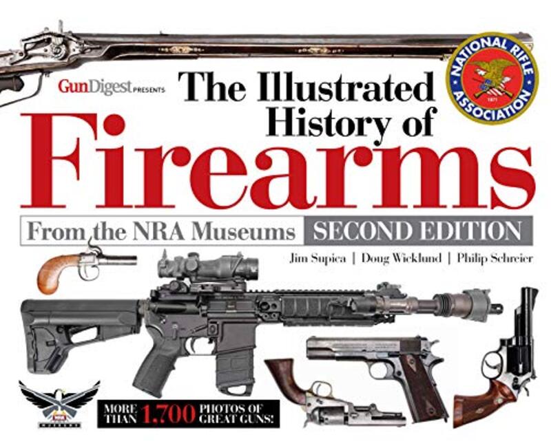 The Illustrated History Of Firearms 2Nd Edition By Supica Jim Wicklund Doug Schreier Philip Hardcover