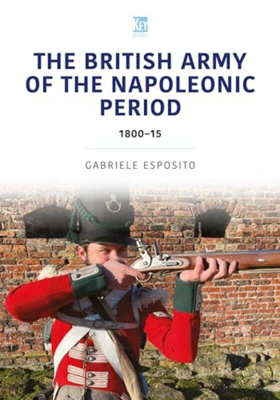 

The British Army of the Napoleonic Wars by Gabriele Esposito-Paperback