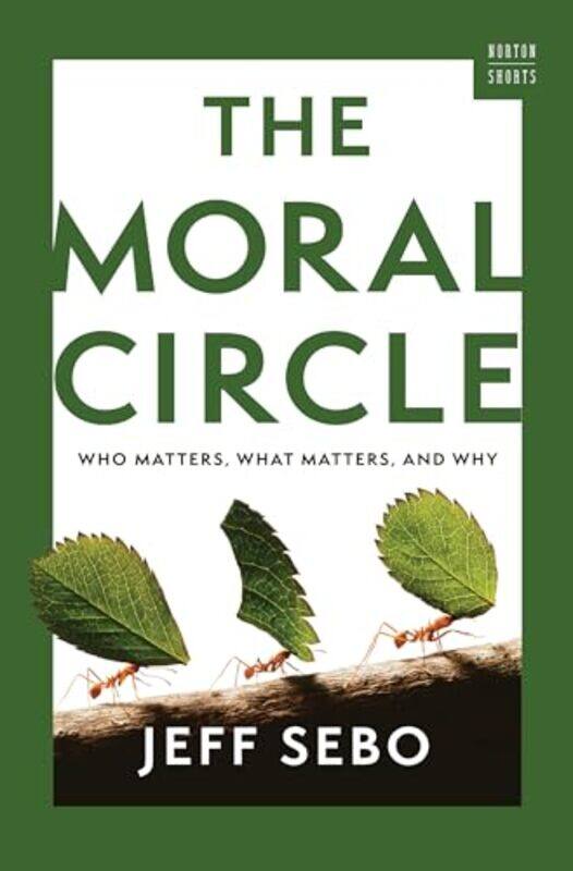 

The Moral Circle Who Matters What Matters And Why,Hardcover By Sebo, Jeff (New York University)