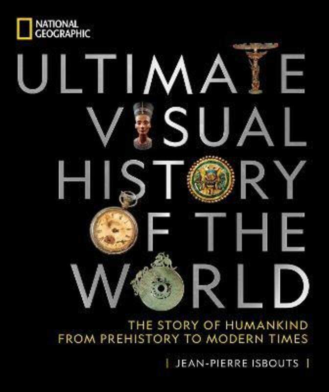 

National Geographic Ultimate Visual History of the World: The Story of Humankind from Prehistory to.Hardcover,By :Isbouts, Jean-Pierre