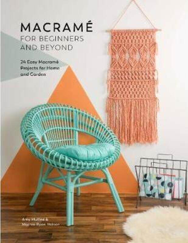 

Macrame for Beginners and Beyond: 24 Easy Macrame Projects for Home and Garden,Paperback, By:Mullins, Amy - Ryan-Raison, Marnia