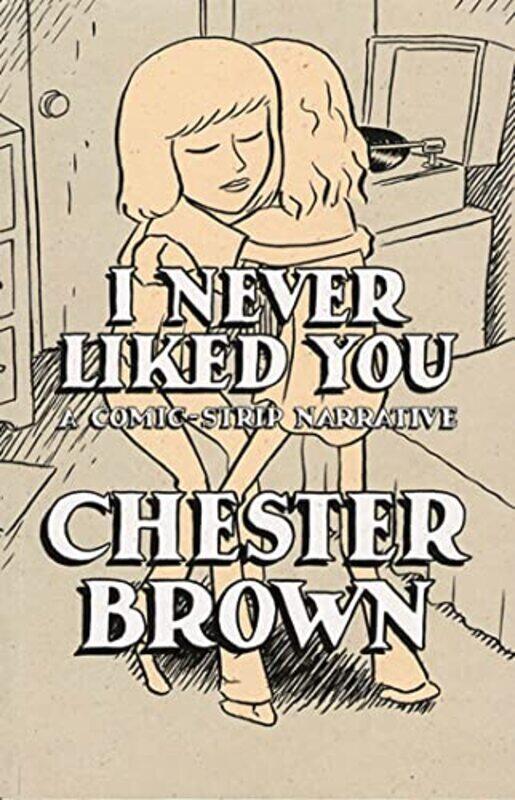 

I Never Liked You by Chester Brown-Paperback
