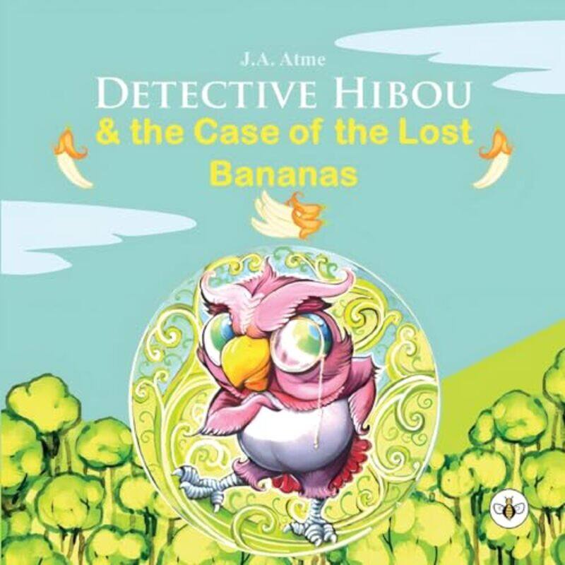 

Detective Hibou and the case of the lost bananas by J A Atme-Paperback