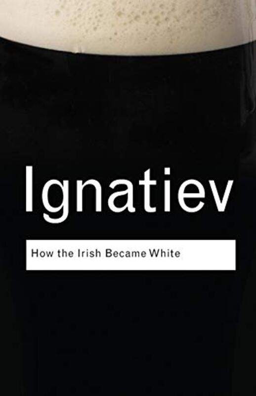 

How the Irish Became White by Noel Ignatiev-Paperback