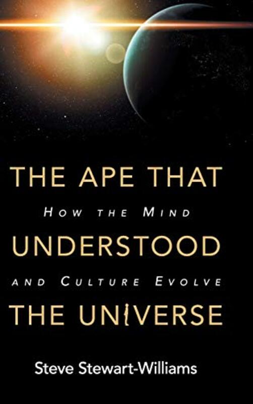 Ape That Understood The Universe By Steve Stewart-Williams University Of Nottingham - Hardcover