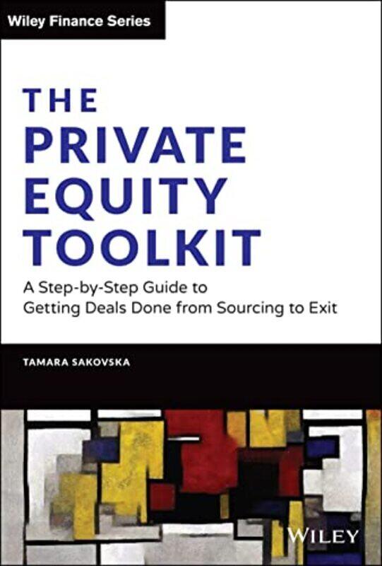 

Private Equity Toolkit: A Step-by-Step Guide to Getting Deals Done from Sourcing to Exit , Hardcover by Sakovska