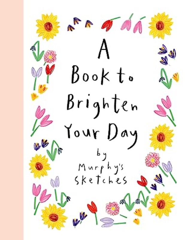 A Book To Brighten Your Day Murphys Sketches by Cunningham, Kerri -Hardcover