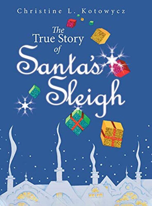 

The True Story of Santas Sleigh by Christine KotowyczChristine Kotowycz-Hardcover