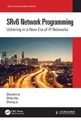 Srv6 Network Programming Ushering In A New Era Of Ip Networks by Li, Zhenbin - Hu, Zhibo - Li, Cheng Hardcover