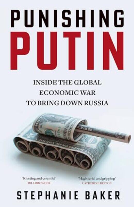 

Punishing Putin Inside The Global Economic War To Bring Down Russia by Baker, Stephanie - Paperback