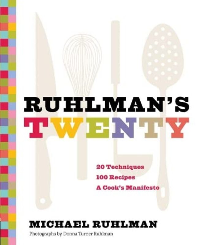 Ruhlmans Twenty: The Ideas and Techniques that Will Make You a Better Cook , Hardcover by Michael Ruhlman