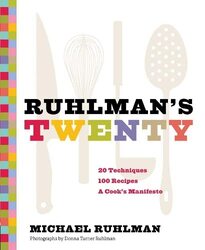 Ruhlmans Twenty: The Ideas and Techniques that Will Make You a Better Cook , Hardcover by Michael Ruhlman