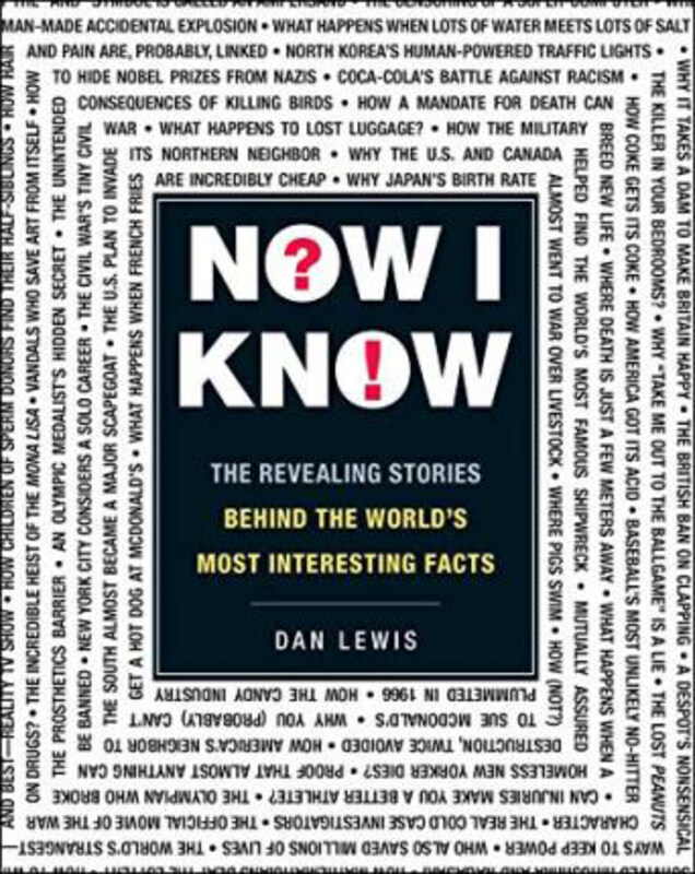 

Now I Know: The Revealing Stories Behind the World's Most Interesting Facts, Paperback Book, By: Dan Lewis