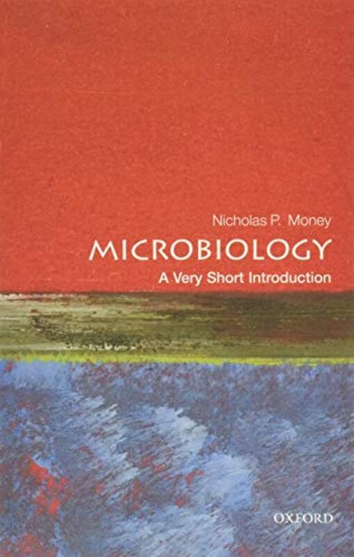 Microbiology A Very Short Introduction by Money, Nicholas P. (Professor of Botany and Western Program Director, Miami University, Oxford, Ohio Paperback