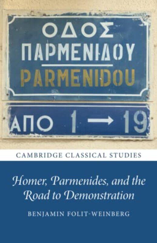 

Homer Parmenides and the Road to Demonstration by Benjamin University of Bristol Folit-Weinberg-Paperback