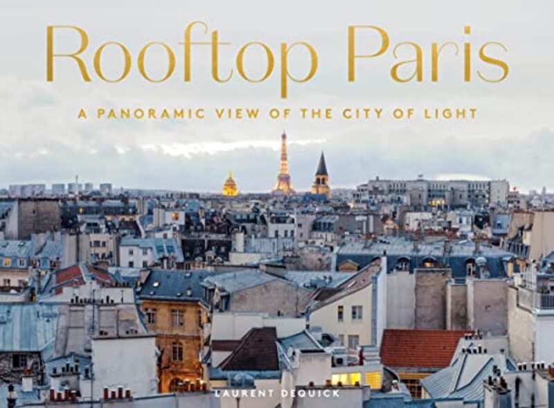 Rooftop Paris: A Panoramic View of the City of Light , Hardcover by Dequick, Laurent